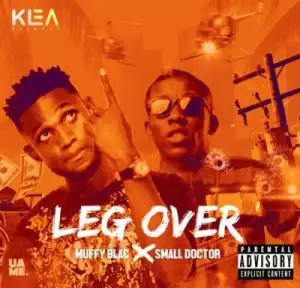 Muffy Blac - “Leg Over” ft. Small Doctor